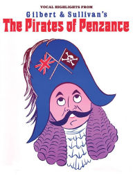 Title: Gilbert & Sullivan's The Pirates of Penzance: Vocal Selections, Author: Arthur S. Sullivan