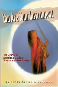 Title: You Are Your Instrument, Author: Julie Lyonn Lieberman