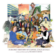 Title: A Secret History of Coffee, Coca & Cola, Author: Ricardo Cortes