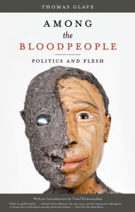 Title: Among the Bloodpeople: Politics and Flesh, Author: Thomas Glave