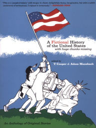 Title: A Fictional History of the United States (with Huge Chunks Missing), Author: T Cooper