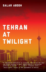 Title: Tehran at Twilight, Author: Salar Abdoh