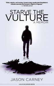 Title: Starve the Vulture: A Memoir, Author: Jason Carney