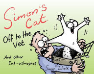 Simon's Cat Off to the Vet...and Other Cat-astrophes (Simon's Cat Series #5)