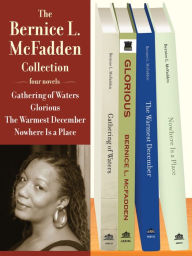 Title: The Bernice L. McFadden Collection: Gathering of Waters, Glorious, The Warmest December, and Nowhere Is a Place, Author: Bernice L. McFadden