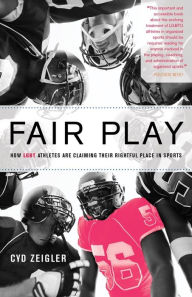 Title: Fair Play: How LGBT Athletes Are Claiming Their Rightful Place in Sports, Author: Cyd Zeigler