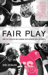 Title: Fair Play: How LGBT Athletes Are Claiming Their Rightful Place in Sports, Author: Cyd Zeigler