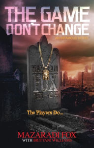 Title: The Game Don't Change, Author: Mazaradi Fox