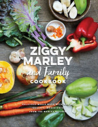 Title: Ziggy Marley and Family Cookbook: Delicious Meals Made With Whole, Organic Ingredients from the Marley Kitchen, Author: Ziggy Marley