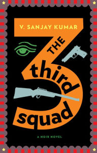 Title: The Third Squad: A Noir Novel, Author: V.  Sanjay Kumar