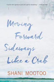 Title: Moving Forward Sideways Like a Crab, Author: Shani Mootoo