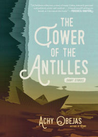 Title: The Tower of the Antilles, Author: Achy Obejas