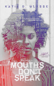Title: Mouths Don't Speak, Author: Katia D. Ulysse