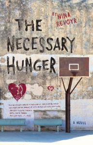Title: The Necessary Hunger: A Novel, Author: Nina Revoyr