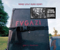 Title: Keep Your Eyes Open: The Fugazi Photographs of Glen E. Friedman, Author: Glen E. Friedman