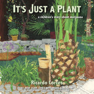 Full free bookworm download It's Just a Plant: A Children's Story about Marijuana, Updated Edition by Ricardo Cortes English version 9781617758003 FB2