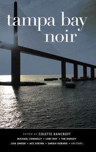 Title: Tampa Bay Noir (Akashic Noir), Author: Colette Bancroft