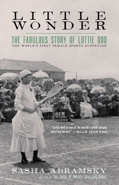 Little Wonder: the Fabulous Story of Lottie Dod, World?s First Female Sports Superstar