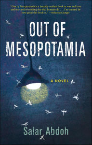 Title: Out of Mesopotamia: A Novel, Author: Salar Abdoh