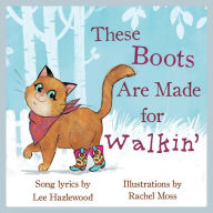 Title: These Boots Are Made for Walkin': A Children's Picture Book, Author: Lee Hazlewood