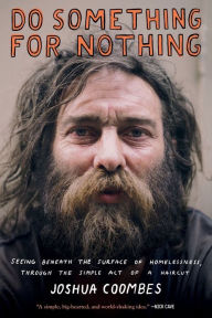 Free online e book download Do Something for Nothing: Seeing Beneath the Surface of Homelessness, through the Simple Act of a Haircut by Joshua Coombes in English 9781617759352