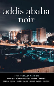 Title: Addis Ababa Noir, Author: Maaza Mengiste