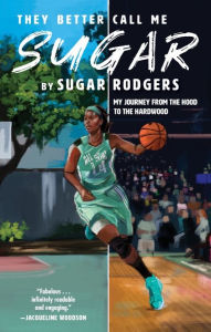 Title: They Better Call Me Sugar: My Journey from the Hood to the Hardwood, Author: Sugar Rodgers