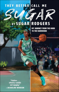 Title: They Better Call Me Sugar: My Journey from the Hood to the Hardwood, Author: Sugar Rodgers