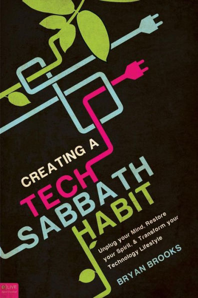 Creating a Tech Sabbath Habit: Unplug Your Mind, Restore Your Spirit, and Transform Your Technology Lifestyle