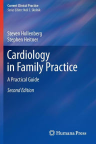 Title: Cardiology in Family Practice: A Practical Guide / Edition 2, Author: Steven M Hollenberg