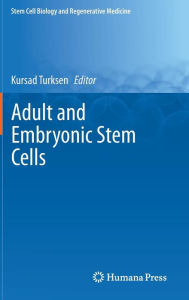 Title: Adult and Embryonic Stem Cells, Author: Kursad Turksen