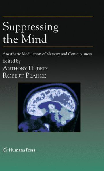 Suppressing the Mind: Anesthetic Modulation of Memory and Consciousness / Edition 1