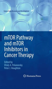 Title: mTOR Pathway and mTOR Inhibitors in Cancer Therapy / Edition 1, Author: Vitaly A. Polunovsky