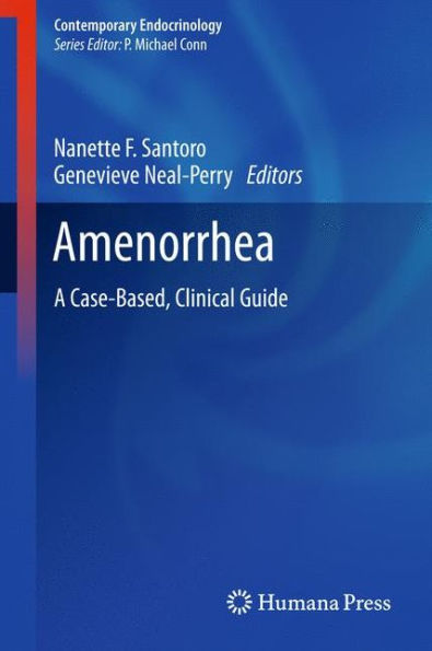 Amenorrhea: A Case-Based, Clinical Guide / Edition 1