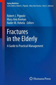 Title: Fractures in the Elderly: A Guide to Practical Management / Edition 1, Author: Robert J. Pignolo