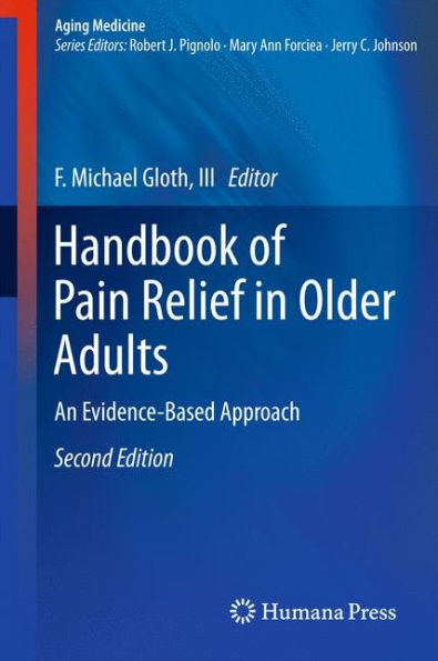 Handbook of Pain Relief in Older Adults: An Evidence-Based Approach / Edition 2