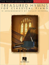 Title: Treasured Hymns for Classical Piano: arr. Phillip Keveren The Phillip Keveren Series Piano Solo, Author: Phillip Keveren