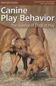 Title: Canine Play Behavior : The Science of Dogs at Play, Author: Mechtild K