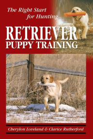 Title: Retriever Puppy Training: The Right Start for Hunting, Author: Clarice Rutherford