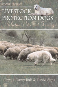 Title: Livestock Protection Dogs: Selection, Care and Training, Author: David Sims