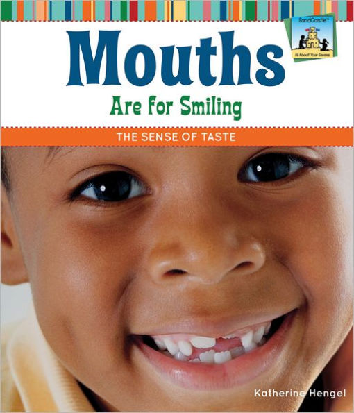 Mouths Are for Smiling: The Sense of Taste (All About Your Senses Series)