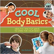 Cool Body Basics: Healthy & Fun Ways to Care for Your Body: Healthy & Fun Ways to Care for Your Body