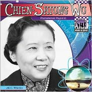 Title: Chien-Shiung Wu: Phenomenal Physicist: Phenomenal Physicist, Author: Jill C. Wheeler