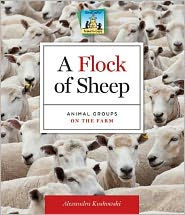 Title: Flock of Sheep: Animal Groups on the Farm: Animal Groups on the Farm, Author: Alex Kuskowski