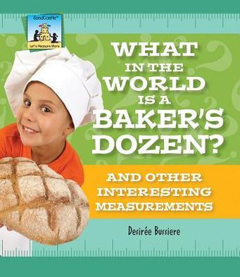 What in the World Is a Baker's Dozen? And Other Interesting Measurements