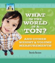 What in the World Is a Ton? And Other Weight & Volume Measurements
