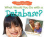 What Would You Do with a Database?