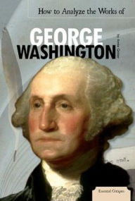 Title: How to Analyze the Works of George Washington, Author: Annie Qaiser