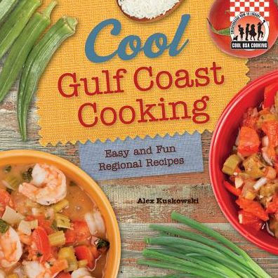 Cool Gulf Coast Cooking: Easy and Fun Regional Recipes