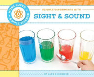 Title: Science Experiments with Sight & Sound, Author: Alex Kuskowski